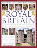 The Complete Illustrated Encyclopedia of Royal Britain : A Magnificent Study of Britain's Royal Heritage with a Directory of Royalty and Over 120 of the Most Important Historic Buildings-9781846813658