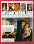 The Complete Visual Guide to Catholicismm : A Comprehensive Guide to the History, Philosophy and Practice of Catholic Christianity, with Over 500 Beautiful Illustrations-9781846814631