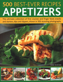 500 Best-Ever Recipes: Appetizers : The ultimate collection of first courses and finger food, snacks and starters, dips and dippers, shown in 500 stunning photographs-9781846814822