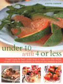 Under Ten with 4 or Less : Frugal feasts for busy cooks: how to make fifty thrifty recipes with four ingredients or fewer in ten minutes or less-9781846819209