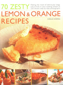 70 Zesty Lemon & Orange Recipes : Making the most of deliciously tangy citrus fruits in your cooking, shown in 250 vibrant step-by-step photographs-9781846819384