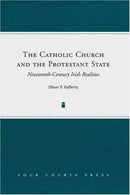 The Catholic Church and the Protestant State : Nineteenth-Century Irish Realities-9781846820847
