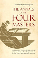 The Annals of the Four Masters : Irish History, Kingship and Society in the Early Seventeenth Century-9781846825385