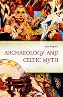 Archaeology and Celtic Myth : An Exploration-9781846825903