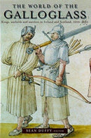 The World of the Galloglass : Kings, Warlords and Warriors in Ireland and Scotland, 1200-1600-9781846826245