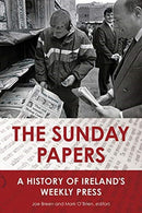 The Sunday Papers : A History of Ireland's Weekly Press-9781846827273