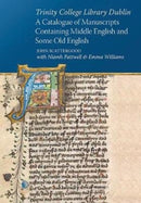 Trinity College Library Dublin : A catalogue of manuscripts containing Middle English and some Old English-9781846828522