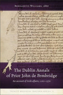 The Dublin Annals of Prior John de Pembridge : An Account of Irish Affairs, 1162-1370-9781846829659