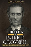 The Queen v Patrick O'Donnell : The Man who shot the informer James Carey-9781846829949