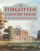 The Forgotten Country House : The Rise and Fall of Roundway Park-9781846893063