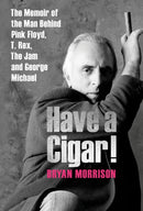 Have a Cigar! : The Memoir of the Man Behind Pink Floyd, T. Rex, The Jam and George Michael-9781846893087
