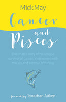 Cancer and Pisces : One man's story of his unique survival of cancer, interwoven with the joy and succour of fishing-9781846893339