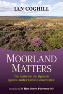 Moorland Matters : The Battle for the Uplands against Authoritarian Conservation-9781846893476