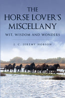 The Horse Lover's Miscellany : Wit, Wisdom and Wonders-9781846894107