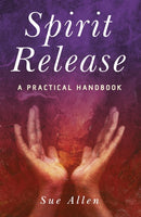 Spirit Release : A Practical Handbook-9781846940330