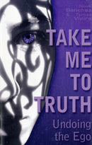 Take Me to Truth : Undoing the Ego-9781846940507