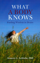 What a Body Knows - Finding Wisdom in Desire-9781846941887
