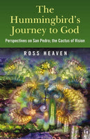 The Hummingbird's Journey to God : Perspectives on San Pedro -  the Cactus of Vision-9781846942426