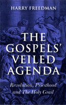 Gospels` Veiled Agenda, The - Revolution, Priesthood and The Holy Grail-9781846942600