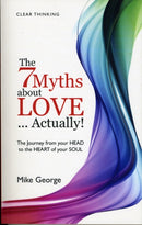 7 Myths about Love...Actually! The - The Journey from your HEAD to the HEART of your SOUL-9781846942884