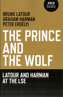 Prince and the Wolf: Latour and Harman at the LSE, The-9781846944222