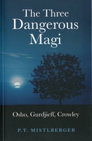 The Three Dangerous Magi : Osho, Gurdjieff, Crowley-9781846944352