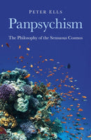 Panpsychism - The Philosophy of the Sensuous Cosmos-9781846945052