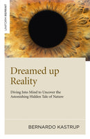 Dreamed up Reality - Diving into mind to uncover the astonishing hidden tale of nature-9781846945250