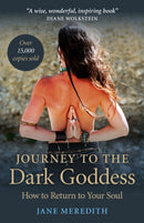 Journey to the Dark Goddess : How to Return to Your Soul-9781846946776