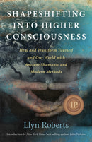 Shapeshifting into Higher Consciousness - Heal and Transform Yourself and Our World With Ancient Shamanic and Modern Methods-9781846948435