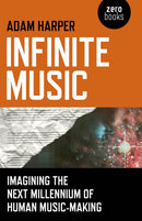 Infinite Music - Imagining the Next Millennium of Human Music-Making-9781846949241