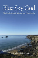 Blue Sky God - The Evolution of Science and Christianity-9781846949371