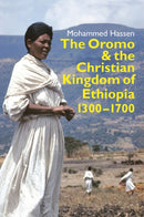 The Oromo and the Christian Kingdom of Ethiopia : 1300-1700-9781847011619