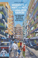 Migrants and Masculinity in High-Rise Nairobi : The Pressure of being a Man in an African City-9781847013521