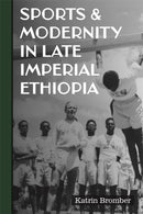 Sports & Modernity in Late Imperial Ethiopia-9781847013750