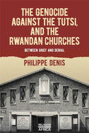 The Genocide against the Tutsi, and the Rwandan Churches : Between Grief and Denial-9781847013781