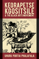 Keorapetse Kgositsile & the Black Arts Movement : Poetics of Possibility-9781847014672