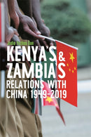Kenya''s and Zambia''s Relations with China 1949-2019