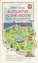 A Country In The Moon : Travels In Search Of The Heart Of Poland-9781847081049