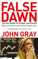 False Dawn : The Delusions Of Global Capitalism-9781847081322