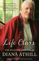 Life Class : The Selected Memoirs Of Diana Athill-9781847081469