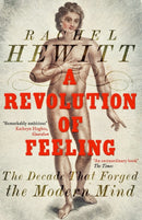 A Revolution of Feeling : The Decade that Forged the Modern Mind-9781847085740