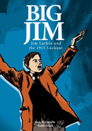 Big Jim : Jim Larkin and the 1913 Lockout-9781847173065