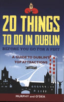 20 Things To Do In Dublin Before You Go For a Pint : A Guide to Dublin's Top Attractions-9781847179173