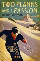 Two Planks and a Passion : The Dramatic History of Skiing-9781847252364
