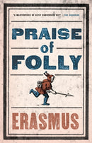 Praise of Folly : Newly Translated and Annotated - Also included Pope Julius Barred from Heaven, `Epigram against Pope Julius II' and a selection of his Adages-9781847493248