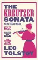 The Kreutzer Sonata and Other Stories: New Translation : Newly Translated and Annotated - Also included After the Ball, Master and Man, The Prisoner of the Caucasus-9781847494115