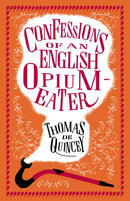 Confessions of an English Opium-Eater : Annotated Edition - Also includes The Pleasures of Opium, Introduction to the Pains of Opium and The Pains of Opium-9781847497635
