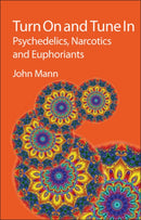 Turn On and Tune In : Psychedelics, Narcotics and Euphoriants-9781847559098