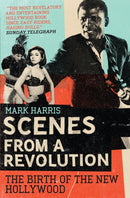 Scenes From A Revolution : The Birth of the New Hollywood-9781847671219